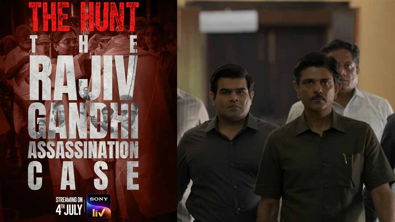 The Hunt: The Rajiv Gandhi Assassination Case streaming from 4th July on Sony LIV!