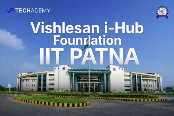 Bridging India’s AI Skill Gap: Techademy Partners with Vishlesan i-Hub Foundation, IIT Patna to Train the Next Generation of Tech Professionals